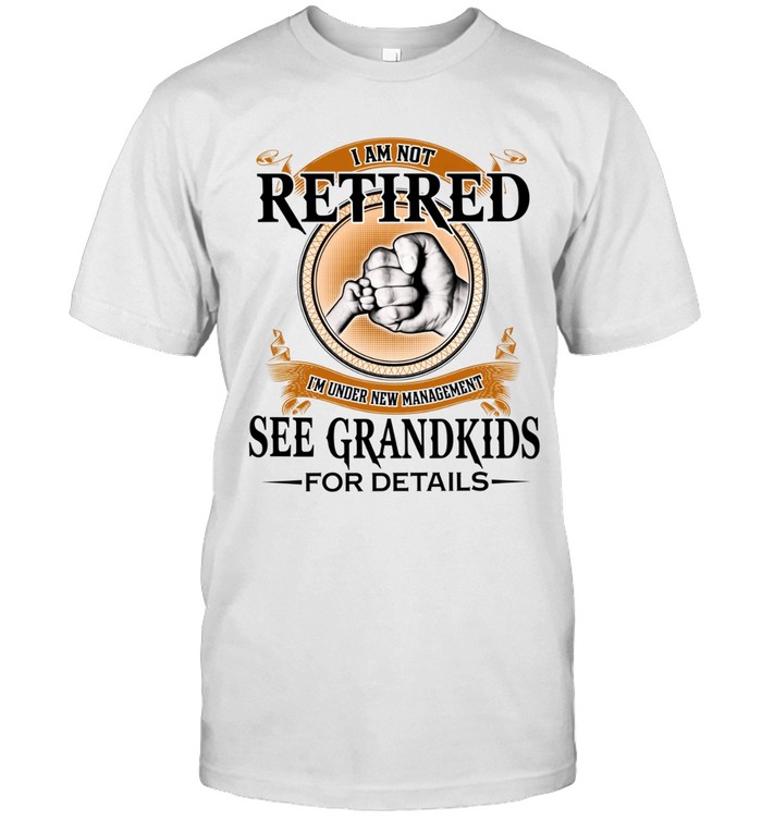 I am not retired. I’m under new management. See grandkids for details.