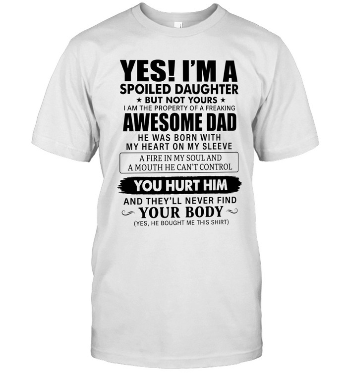 Yes! i’m a spoiled daughter but not yours  i am the property of a freaking awesome dad