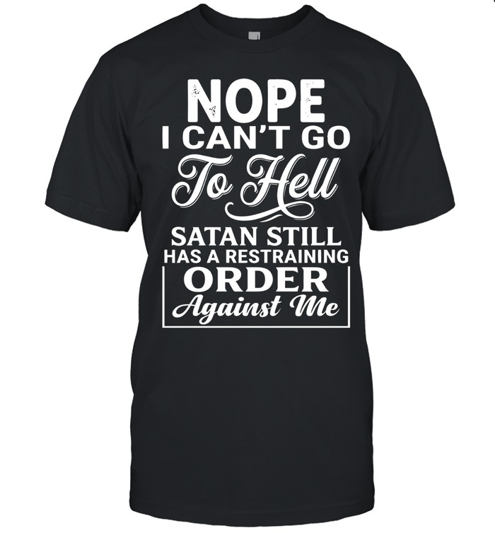 Nope, I can’t go to Hell. Satan still has a restraining order against me.