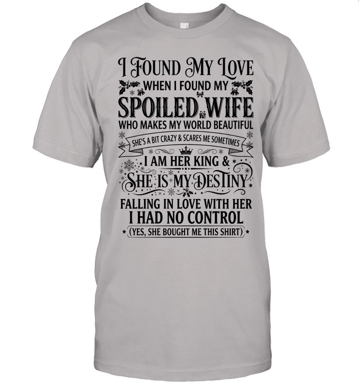 I found my love when I found my spoiled wife who makes my world beautiful. She’s a bit crazy & scares me sometimes.