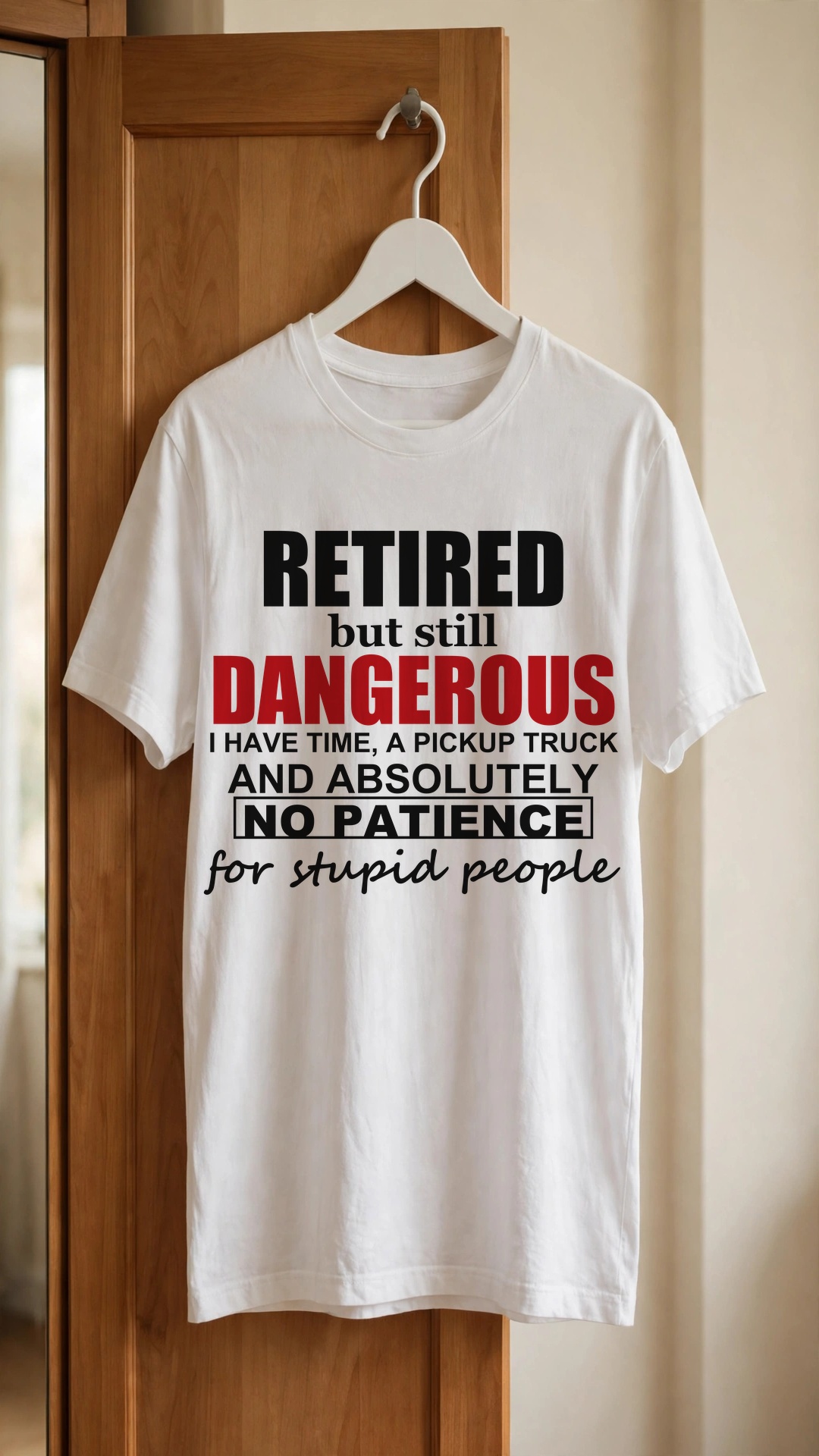 Retired but still Dangerous I have time, a pickup truck and absolutely No Patience for stupid people