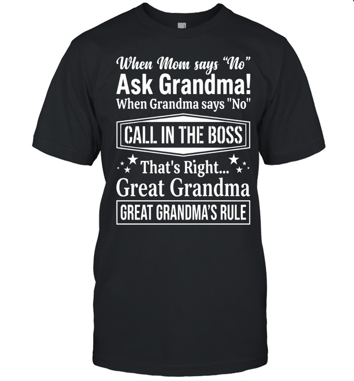 When Mom says “No,” ask Grandma! When Grandma says “No,” call in the boss! That’s right... Great Grandma. Great Grandma’s rule.