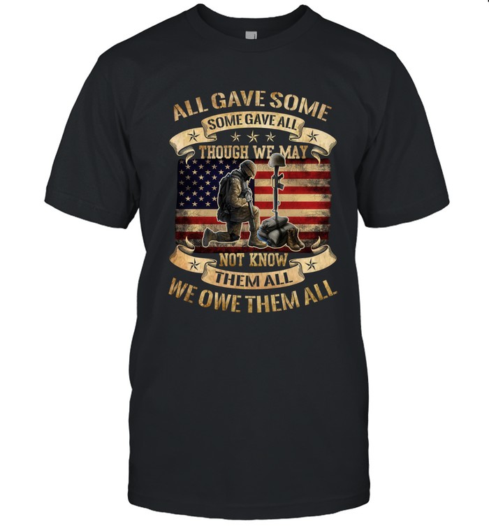 All gave some some gave all though we may not know them all we owe them all